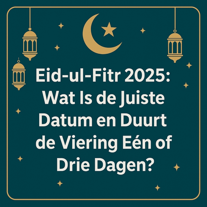 Eid-ul-Fitr 2025- Wat Is de Juiste Datum en Duurt de Viering Eén of Drie Dagen?